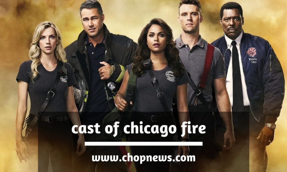 Cast of Chicago Fire You Must Know it | ChopNews